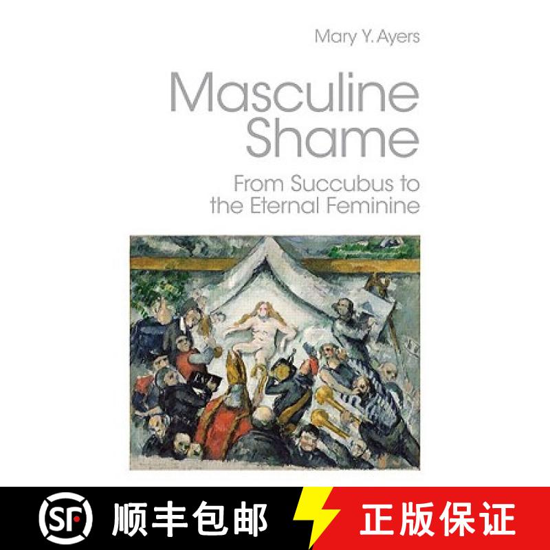 【3-4周达】Masculine Shame : From Succubus to the Eternal Feminine [9780415390392]