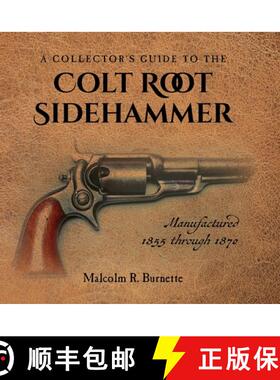 【3-4周达】A Collector's Guide to the Colt Root Sidehammer: Manufactured 1855 through 1870 [9781685155131]