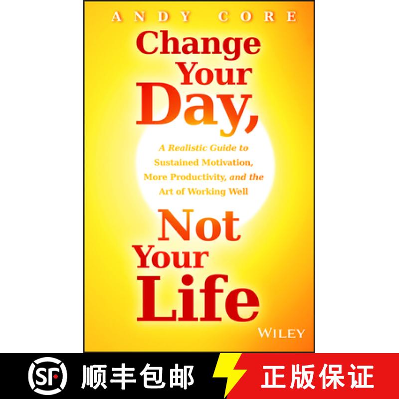 【4周达】Change Your Day, Not Your Life:  A Realistic Guide To Sustained Motivation, More Productivit... [9781118815984]