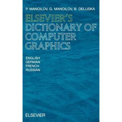 【4周达】Elsevier's Dictionary of Computer Graphics: In English, German, French and Russian [9780444500274]