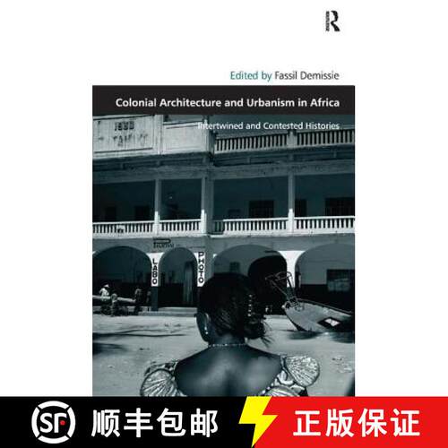 【3-4周达】精装 Colonial Architecture and Urbanism in Africa : Intertwined and Contested Histories [9780754675129]