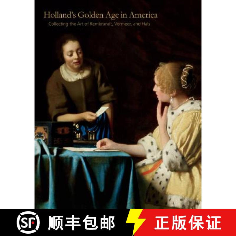【3-4周达】Holland S Golden Age in America: Collecting the Art of Rembrandt, Vermeer, and Hals [9780271062013]