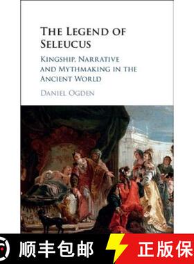 【3-4周达】The Legend of Seleucus: Kingship, Narrative and Mythmaking in the Ancient World [9781107164789]