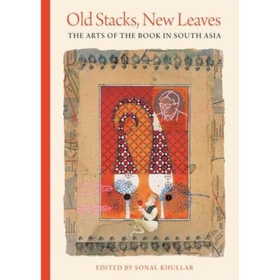 【4周达】Old Stacks, New Leaves: The Arts of the Book in South Asia [9780295751115]