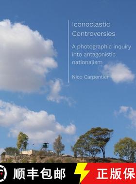 【3-4周达】Iconoclastic Controversies : A photographic inquiry into antagonistic nationalism [9781789384550]
