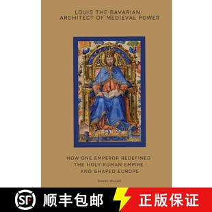 Medieval Roman Louis Power Bavarian Empire... Holy How 9783384425164 Emperor Architect Redefined the 预订 One
