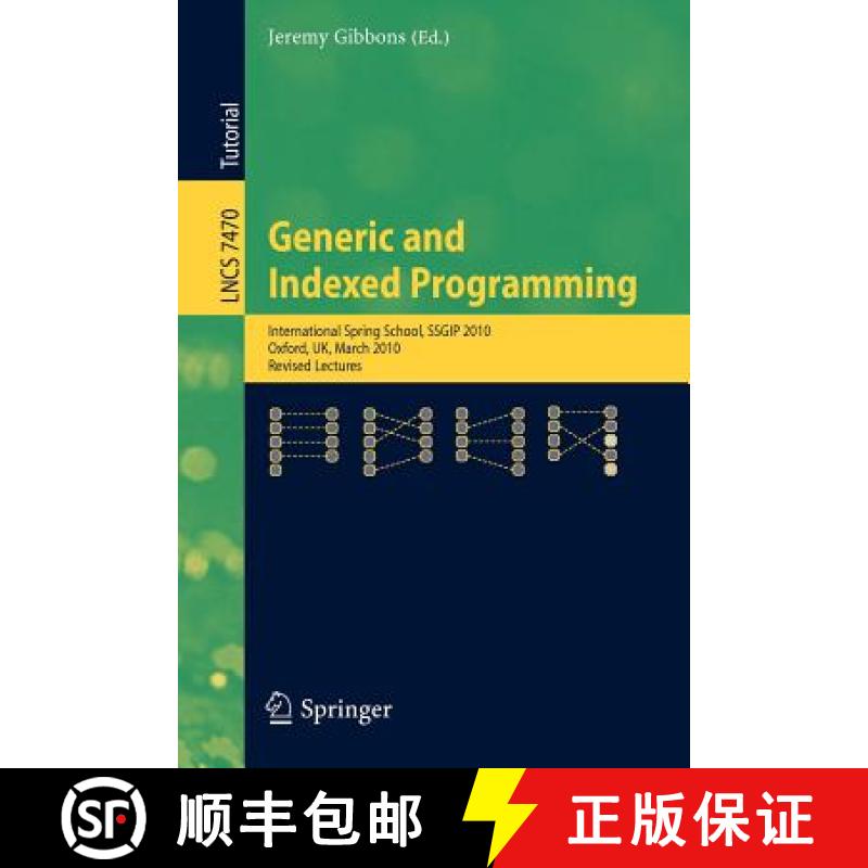 【3-4周达】Generic and Indexed Programming : International Spring School, SSGIP 2010, Oxford, UK, Mar... [9783642322013]