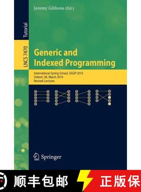 【3-4周达】Generic and Indexed Programming : International Spring School, SSGIP 2010, Oxford, UK, Mar... [9783642322013]
