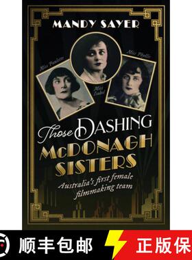 【3-4周达】Those Dashing McDonagh Sisters: Australia's first female filmmaking team: The incredible s... [9781742237435]