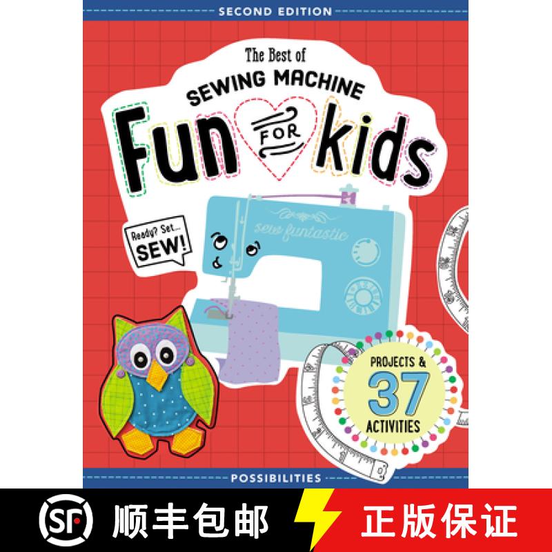 【3-4周达】The Best of Sewing Machine Fun for Kids: Ready, Set, Sew - 37 Projects & Activities [9781617452635]