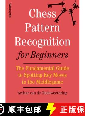 预订 Chess Pattern Recognition for Beginners: The Fundamental Guide to Spotting Key Moves in the Midd... [9789056918033]