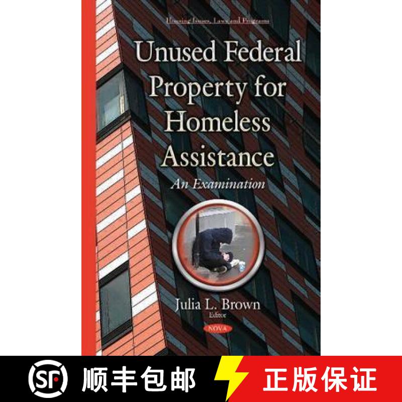 【3-4周达】Unused Federal Property for Homeless Assistance: An Examination [9781634829953]