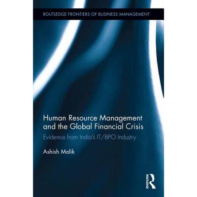 【4周达】Human Resource Management and the Global Financial Crisis: Evidence from India's It/Bpo Indu... [9781138201125]