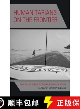 【3-4周达】Humanitarians on the Frontier : Identity and Access Along the Borders of Power [9781538151051]