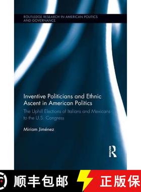 【3-4周达】Inventive Politicians and Ethnic Ascent in American Politics : The Uphill Elections of Ita... [9781138100442]