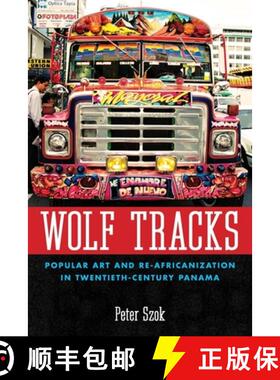 【3-4周达】Wolf Tracks: Popular Art and Re-Africanization in Twentieth-Century Panama [9781617032431]
