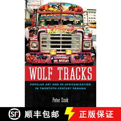 【3-4周达】Wolf Tracks: Popular Art and Re-Africanization in Twentieth-Century Panama [9781617032431]