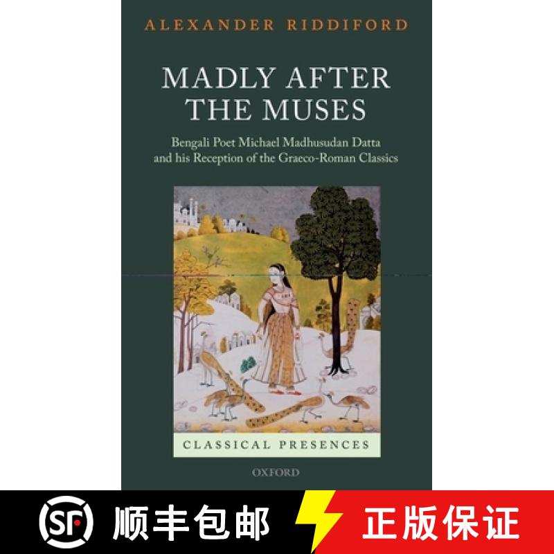 【2-3周达】Madly After the Muses: Bengali Poet Michael Madhusudan Datta and His Reception of the Grae... [9780199699735]