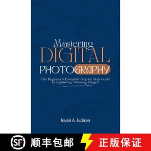 The Beginner Photography Mastering Capturing Guide St... Step Digital 4周达 9798330396856 Essential