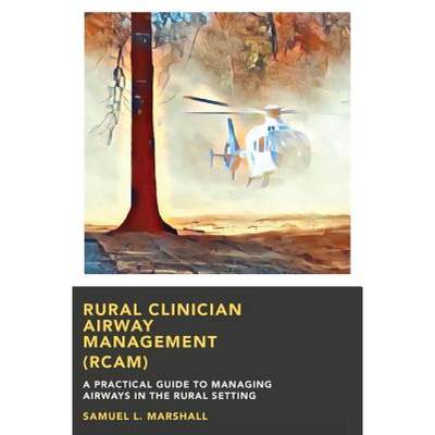 【4周达】Rural Clinician Airway Management (RCAM): A Practical Guide to Managing Airways in the Rural... [9780692819722]