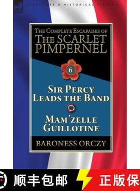 【3-4周达】精装 The Complete Escapades of the Scarlet Pimpernel: Volume 6-Sir Percy Leads the Band & ... [9781782827405]