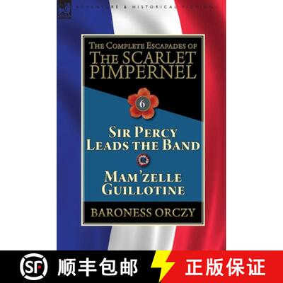 【3-4周达】精装 The Complete Escapades of the Scarlet Pimpernel: Volume 6-Sir Percy Leads the Band & ... [9781782827405]