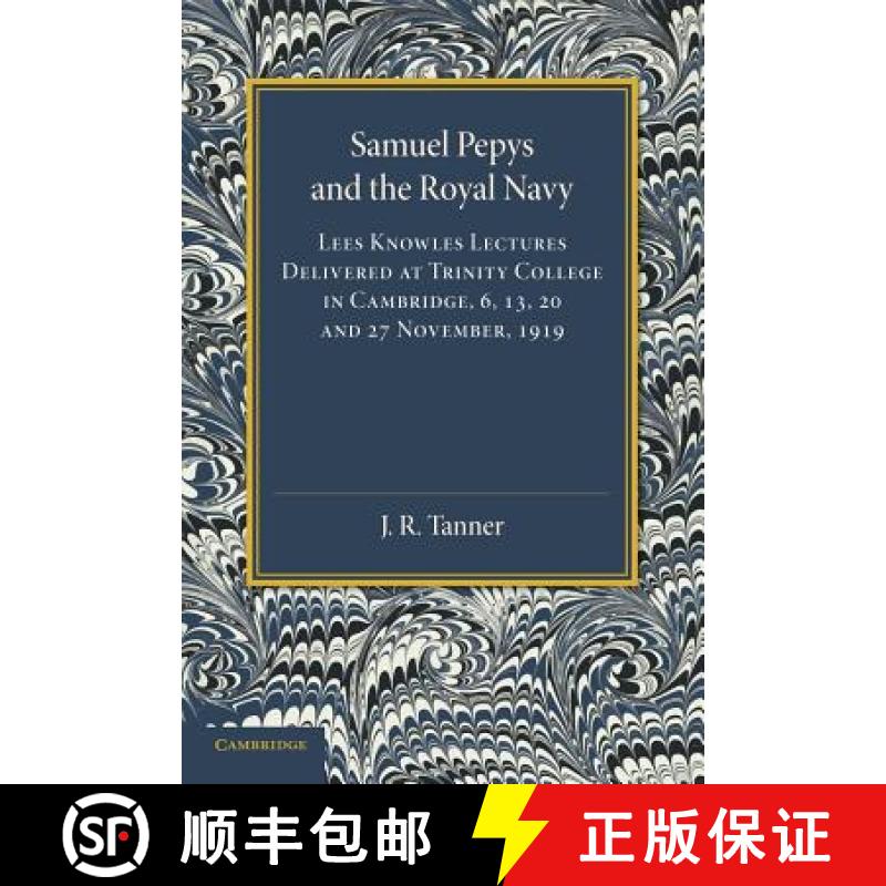 【3-4周达】Samuel Pepys and the Royal Navy: Lees Knowles Lectures Delivered at Trinity College in Cam... [9781107626430]