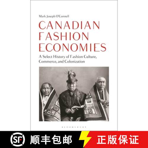 【3-4周达】精装 Canadian Fashion Economies: A Select History of Fashion Culture, Commerce, and Coloni... [9781350357365]