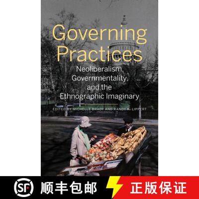 【3-4周达】Governing Practices – Neoliberalism, Governmentality, and the Ethnographic Imaginary [9781487520618]