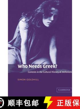 【3-4周达】Who Needs Greek?: Contests in the Cultural History of Hellenism [9780521812283]