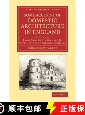 【3-4周达】Some Account of Domestic Architecture in England: From Edward I to Richard II, with Notice... [9781108073493]