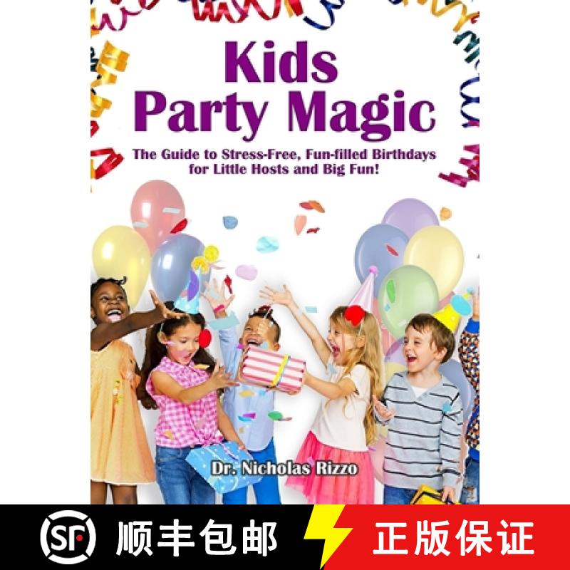 【2-3周达】Kids Party Magic: The Guide to Stress-Free, Fun-Filled Birthdays for Little Hosts and Big ... [9780974822044]