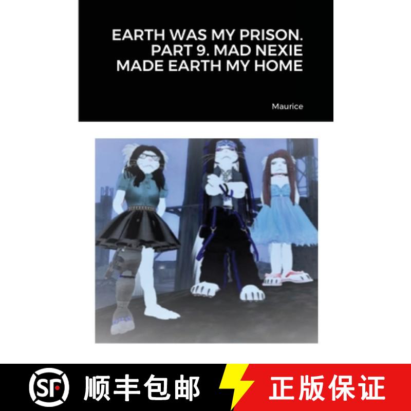 【2-3周达】Earth Was My Prison. Part 9. Mad Nexie Made Earth My Home [9781716668609]