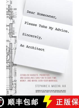 【3-4周达】Dear Homeowner, Please Take My Advice. Sincerely, An Architect: A Guide to Help You Establ... [9780998117607]