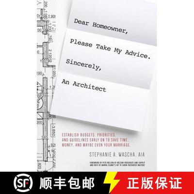 【3-4周达】Dear Homeowner, Please Take My Advice. Sincerely, An Architect: A Guide to Help You Establ... [9780998117607]