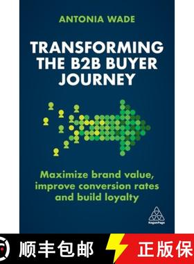 【3-4周达】Transforming the B2B Buyer Journey: Maximize Brand Value, Improve Conversion Rates and Bui... [9781398606821]