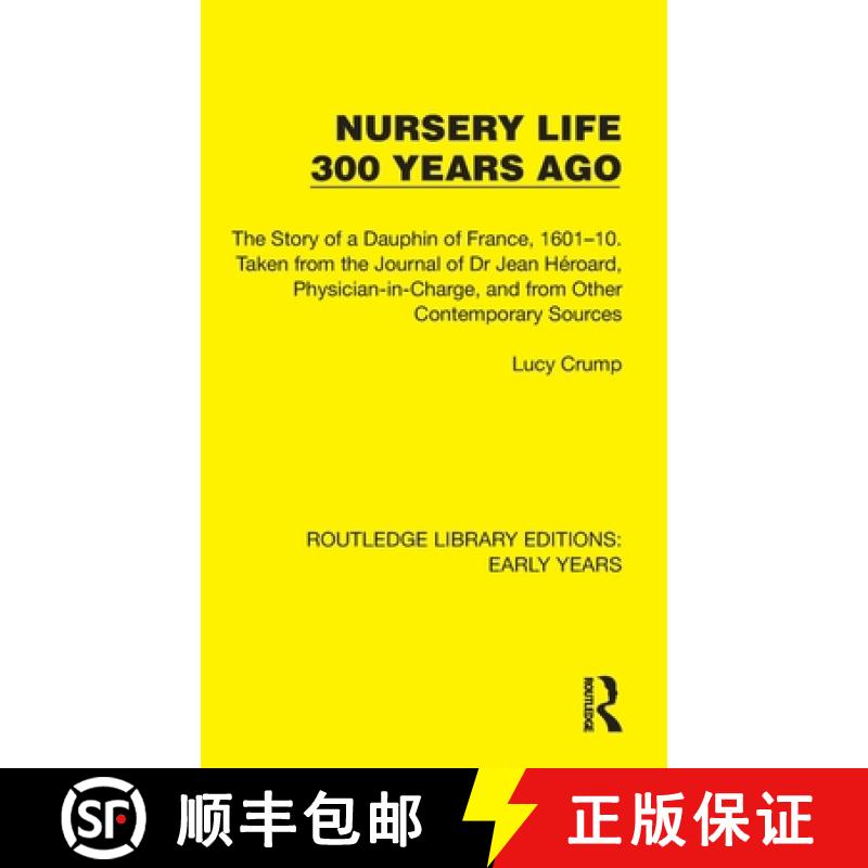 【3-4周达】Nursery Life 300 Years Ago: The Story of a Dauphin of France, 1601–10. Taken from the Jou... [9781032350004]