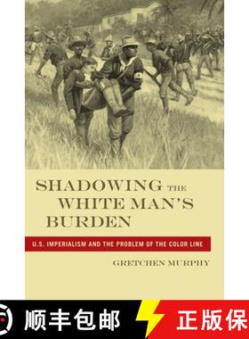 【3-4周达】Shadowing the White Man`s Burden – U.S. Imperialism and the Problem of the Color Line [9780814795989]