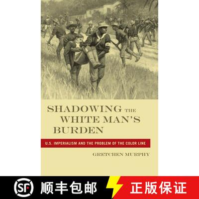 【3-4周达】Shadowing the White Man`s Burden – U.S. Imperialism and the Problem of the Color Line [9780814795989]