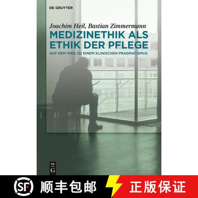 【3-4周达】Medizinethik als Ethik der Pflege: Auf dem Weg zu einem klinischen Pragmatismus [9783110447910]