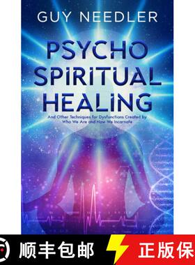 【3-4周达】Psycho-Spiritual Healing: And Other Techniques for Dysfunctions Created by Who We Are and ... [9781940265933]