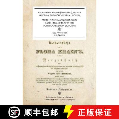 预订 Andrej Fleischmann (1804-1867), Gardener and Head of the Botanic Gardens in Ljubljana [English /... [9789616822398]