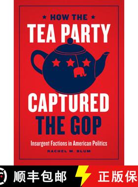 【3-4周达】How the Tea Party Captured the GOP – Insurgent Factions in American Politics: Insurgent F... [9780226687520]