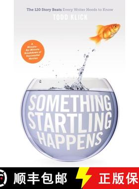 预订 Something Startling Happens: The 120 Story Beats Every Writer Needs to Know [9781615930593]