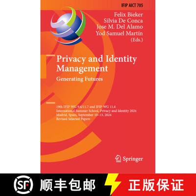 【3-4周达】精装 Privacy and Identity Management. Generating Futures: 19th IFIP WG 9.6/11.7 and IFIP W... [9783031910531]