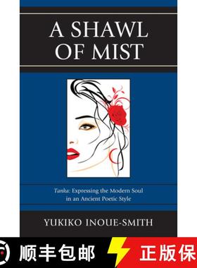 预订 A Shawl of Mist : Tanka: Expressing the Modern Soul in an Ancient Poetic Style [9780761859055]