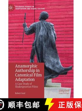 【3-4周达】Anamorphic Authorship in Canonical Film Adaptation : A Case Study of Shakespearean Films [9783030164959]
