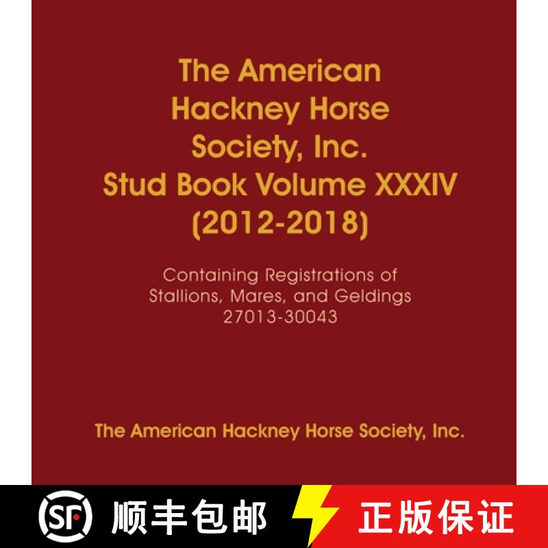 【2-3周达】The American Hackney Horse Society, Inc. Stud Book Volume XXXIV (2012-2018): Containing Re... [9781678057824]
