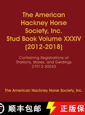 【3-4周达】The American Hackney Horse Society, Inc. Stud Book Volume XXXIV (2012-2018): Containing Re... [9781678057824]
