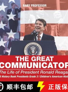 【3-4周达】The Great Communicator : The Life of President Ronald Reagan - US History Book Presidents ... [9781541912595]